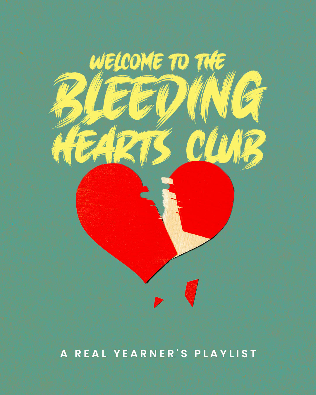 Welcome To The Bleeding Hearts Club: A Real Yearner’s Playlist